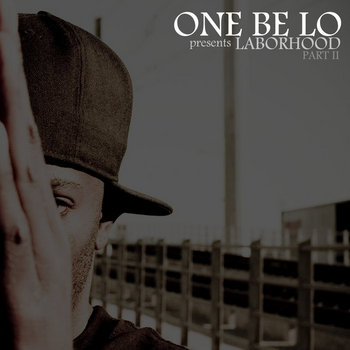 One Be Lo - Laborhood Part 2
