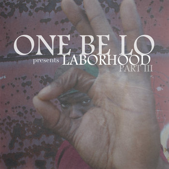 One Be Lo - Laborhood Part 3