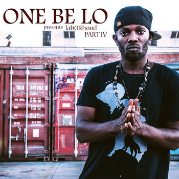 One Be Lo - Laborhood Part 4