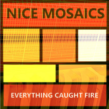 Nice Mosaics - Everything Caught Fire